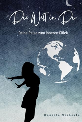 Die Welt in dir: Die Reise zur inneren Freiheit