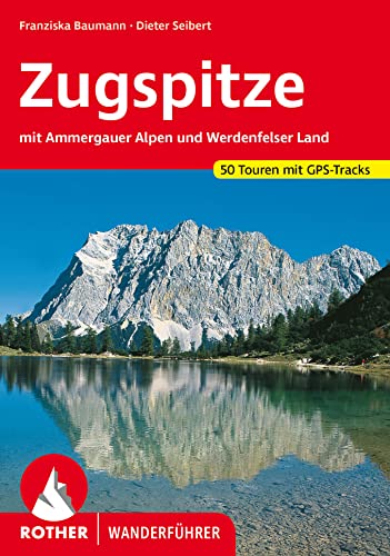 Zugspitze: mit Ammergauer Alpen und Werdenfelser Land. 50 Touren mit GPS-Tracks von Bergverlag Rother