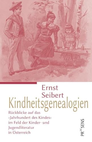 Kindheitsgenealogien: Literatur und Kindheit im ›Jahrhundert des Kindes‹ in Österreich von Praesens Verlag