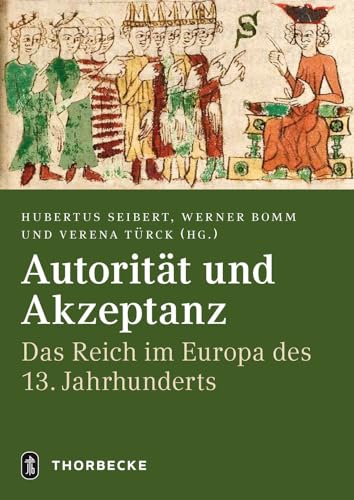 Autorität und Akzeptanz: Das Reich im Europa des 13. Jahrhunderts
