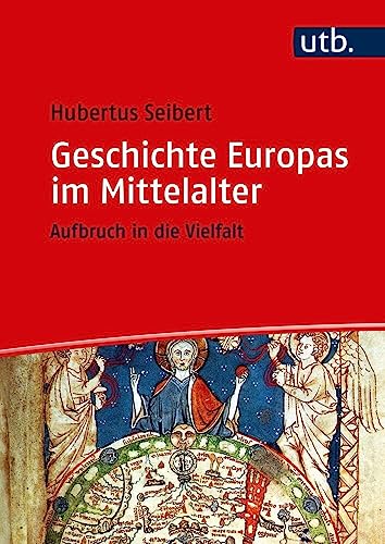 Geschichte Europas im Mittelalter: Aufbruch in die Vielfalt von UTB GmbH