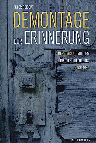 Demontage der Erinnerung: Der Umgang mit dem jüdischen Kulturerbe nach 1945 von Metropol Verlag