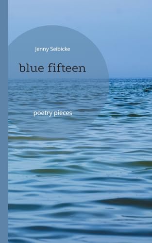 blue fifteen: poetry pieces