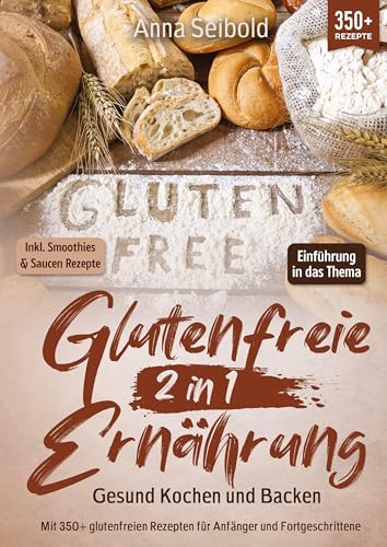 Glutenfreie Ernährung 2 in 1 – Gesund Kochen und Backen: Mit 350+ glutenfreien Rezepten für Anfänger und Fortgeschrittene von tredition