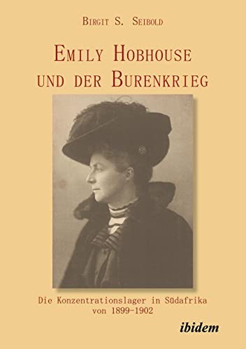 Emily Hobhouse und der Burenkrieg: Die Konzentrationslager in Südafrika von 1899-1902 von Ibidem Press