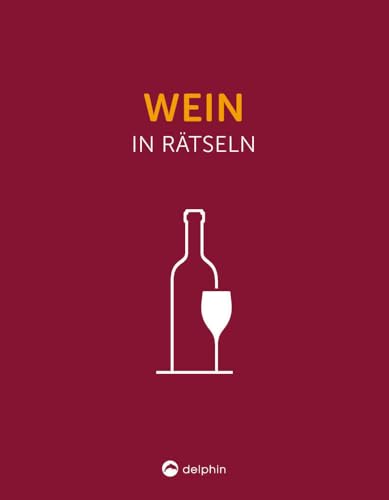 Wein I Wissen in Rätseln: Rätselbuch für Erwachsene. Das perfekte Geschenk für Weinliebhaber und Rätsel-Freunde von Delphin