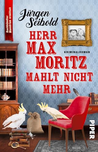 Herr Max Moritz mahlt nicht mehr (Lesen auf eigene Gefahr 5): Kriminalroman | Humorvoller Cosy Crime über einen Buchhändler im Ermittlungsfieber von Piper Taschenbuch