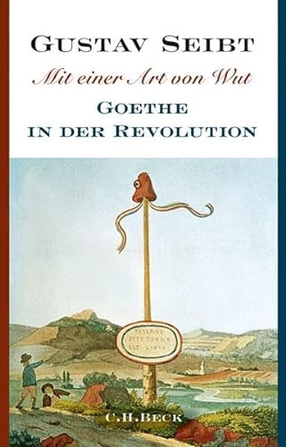Mit einer Art von Wut: Goethe in der Revolution