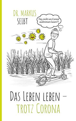 Das Leben leben – trotz Corona: Die Krise legt den Finger in die Wunde und lehrt uns Wertschätzung von Books on Demand GmbH