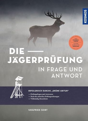 Die Jägerprüfung in Frage und Antwort: Erfolgreich durchs "Grüne Abitur" - Prüfungsfragen und Antworten für die Jagdscheinprüfung