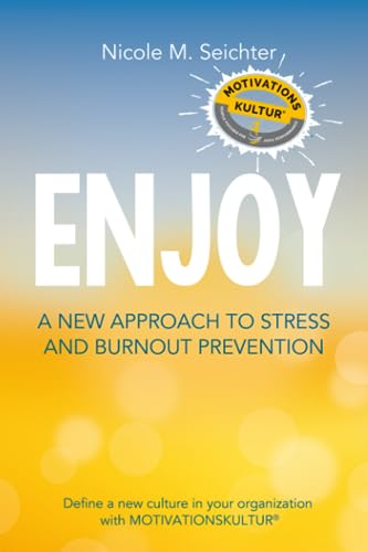 ENJOY - A New Approach To Stress And Burnout Prevention: Define a new culture in your organization with MOTIVATIONSKULTUR®