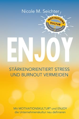 ENJOY - EIN NEUER WEG, MIT STRESS UND BURNOUT UMZUGEHEN: Mit Motivationskultur® die Unternehmenskultur NEU definieren von Niche Pressworks