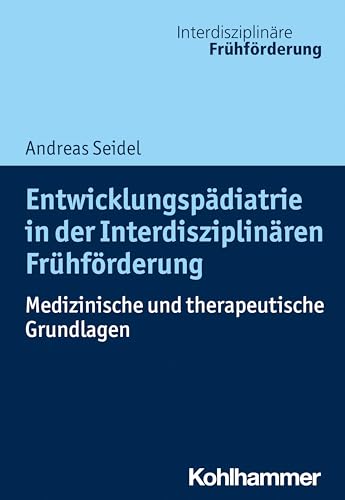 Entwicklungspädiatrie in der Interdisziplinären Frühförderung: Medizinische und therapeutische Grundlagen (Interdisziplinäre Frühförderung, 1, Band 1)