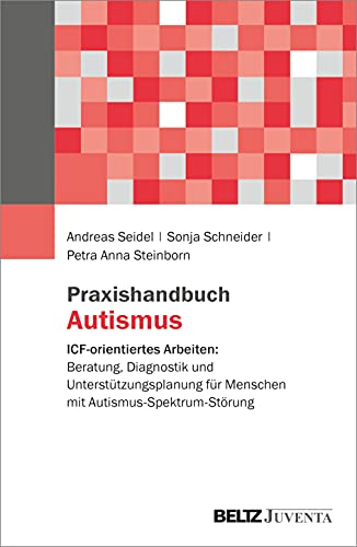 Praxishandbuch Autismus: ICF-orientiertes Arbeiten: Beratung, Diagnostik und Unterstützungsplanung für Menschen mit Autismus-Spektrum-Störung von Juventa Verlag GmbH