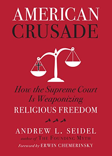 American Crusade: How the Supreme Court Is Weaponizing Religious Freedom von Union Square & Co.
