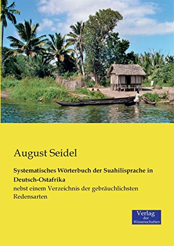 Systematisches Wörterbuch der Suahilisprache in Deutsch-Ostafrika: nebst einem Verzeichnis der gebräuchlichsten Redensarten