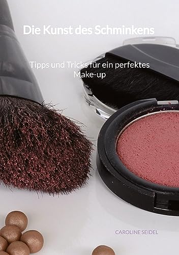 Die Kunst des Schminkens - Tipps und Tricks für ein perfektes Make-up