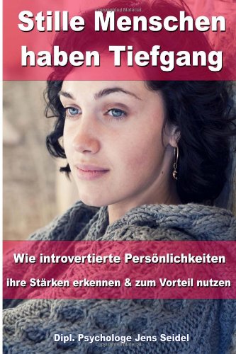 Stille Menschen haben Tiefgang: Wie introvertierte Persönlichkeiten ihre Stärken erkennen und zum Vorteil nutzen von CreateSpace Independent Publishing Platform