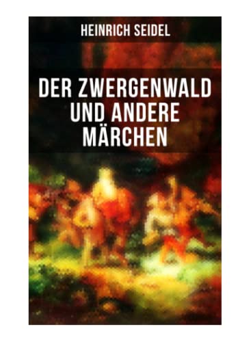 Der Zwergenwald und andere Märchen: Wunderschöne Kindergeschichten und Gute-Nacht-Geschichten