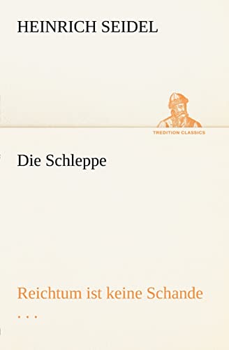 Die Schleppe: Reichtum ist keine Schande . . . (TREDITION CLASSICS) von tredition