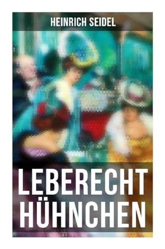 Leberecht Hühnchen: Humoristische Erzählungen um den Berliner Lebenskünstler von Musaicum Books