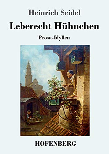Leberecht Hühnchen: Prosa-Idyllen