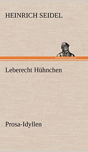 Leberecht Hühnchen: Prosa-Idyllen von tredition
