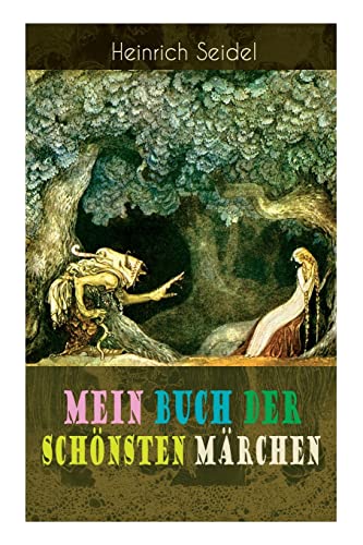 Mein Buch der schönsten Märchen: Das Weihnachtsland, Die schwimmende Insel, Der Rosenkönig, Der Hexenmeister, Am See und im Schnee, Der Zwergenwald, Der Schlangenkönig, Die drei Schwestern...