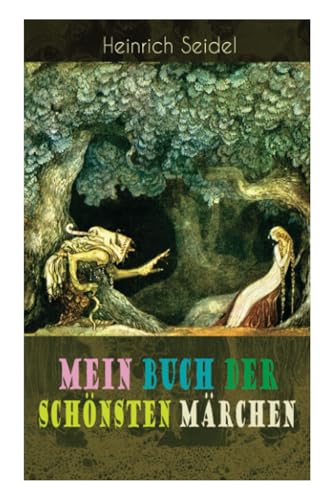 Mein Buch der schönsten Märchen: Das Weihnachtsland, Die schwimmende Insel, Der Rosenkönig, Der Hexenmeister, Am See und im Schnee, Der Zwergenwald, Der Schlangenkönig, Die drei Schwestern... Mein Buch der schönsten Märchen: Das Weihnachtsland, Die schwimmende Insel, Der Rosenkönig, Der Hexenmeister, Am See und im Schnee, Der Zwergenwald, Der Schlangenkönig, Die drei Schwestern...