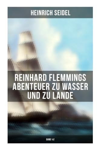 Reinhard Flemmings Abenteuer zu Wasser und zu Lande (Band 1&2): Ein spannender Roman aus der mecklenburgischen Heimat