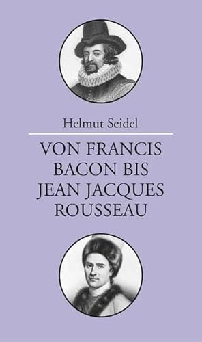 Von Francis Bacon bis Jean-Jacques Rousseau: Vorlesungen zur Geschichte der Philosophie Von Francis Bacon bis Jean-Jacques Rousseau: Vorlesungen zur Geschichte der Philosophie