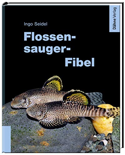 Flossensauger-Fibel: Die beliebtesten Arten fürs Aquarium von Dähne Verlag