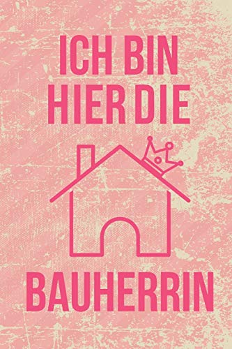 Ich bin hier die Bauherrin: Tagebuch für zukünftige Hausbesitzer | Notizbuch mit Punkteraster , DIN A5, 120 Seiten von Independently published