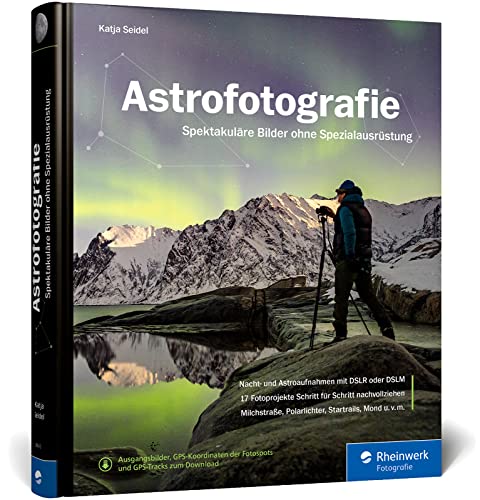 Astrofotografie: Spektakuläre Bilder ohne Spezialausrüstung. Das Standardwerk in 3. Auflage Astrofotografie: Spektakuläre Bilder ohne Spezialausrüstung. Das Standardwerk in 3. Auflage