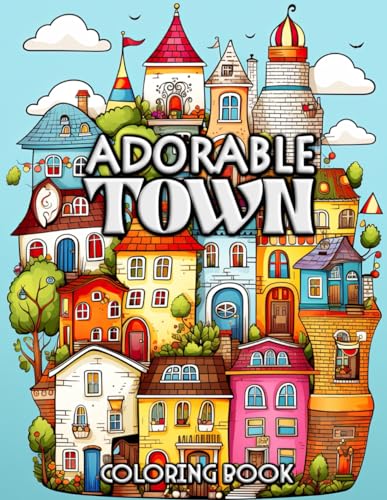 Adorable Town Coloring Book: Color Your Way Through Enchanted Architectural Dreams
