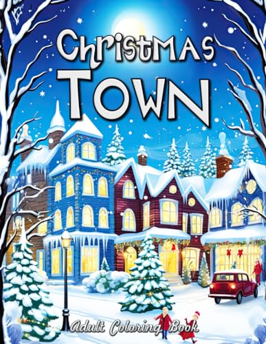 Christmas Town Adult Coloring Book: A Contemporary Twist on Holiday Magic - Artistic and Modern Designs