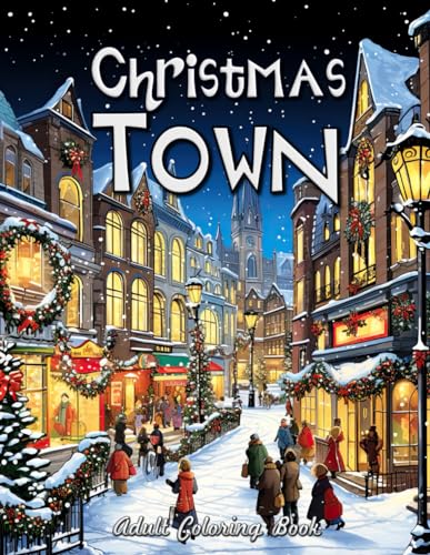 Christmas Town Adult Coloring Book: Enchanting Winter Wonderland - A Journey Through Traditional Festive Scenes