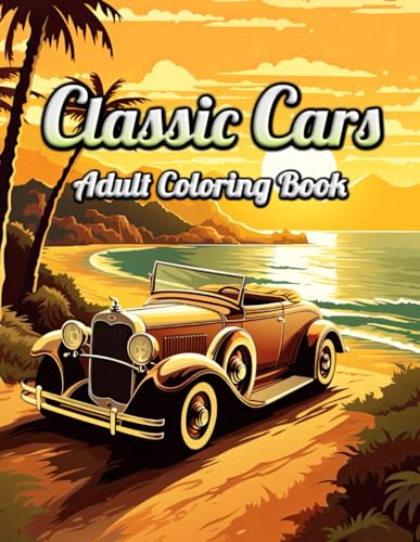 Classic Cars Adult Coloring Book: Indulge in Automotive History - A Collection of Iconic Classics for Coloring Enthusiasts von Independently published