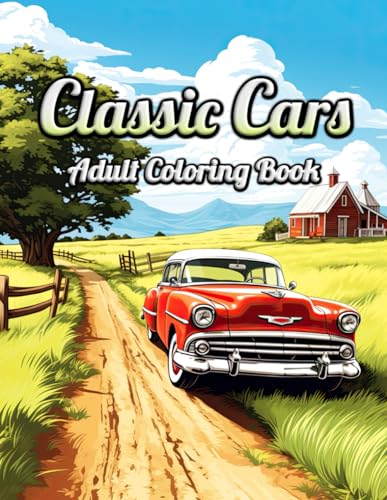 Classic Cars Adult Coloring Book: Unwind with Vintage Elegance - A Journey Through Decades of Iconic Automobiles