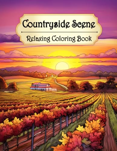 Countryside Scene Relaxing Coloring Book: Discover the Joy of Coloring Idyllic Farms, Cozy Cottages, and Serene Landscapes - A Mindful Coloring Experience
