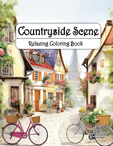 Countryside Scene Relaxing Coloring Book: Unwind with Picturesque Villages, Tranquil Meadows, and Charming Wildlife - A Coloring Escape for Adults