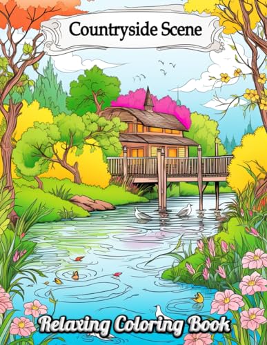 Countryside Scene Relaxing Coloring Book: Wander Through Serene Landscapes – Discover Rustic Charm in Every Page, Perfect for Mindful Relaxation & Artistic Exploration von Independently published