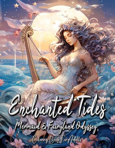 Enchanted Tides Mermaid & Fairyland Odyssey Color Coloring Book for Adults: Dive into a Realm of Fantasy: An Adult Coloring Experience