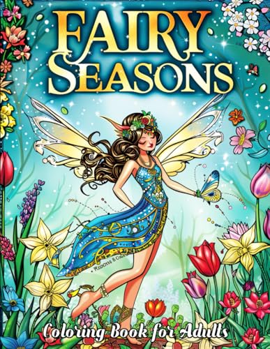 Fairy Seasons Coloring Book for Adults: Dive into a World of Fantasy with Spring Blossoms, Summer Waves, Autumn Leaves, and Winter Whispers - Perfect for Relaxation and Creative Expression von Independently published