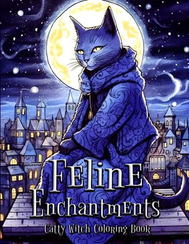 Feline Enchantments Catty Witch Coloring Book: Unleash Your Creativity with Magical Cats and Enchanting Witches