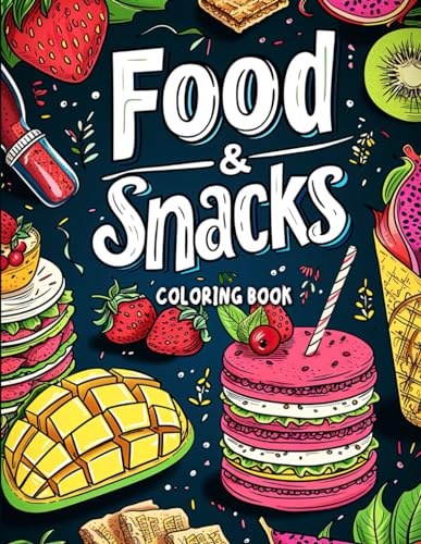 Food and Snacks Coloring Book: Color Your Way Through a World of Flavors - Simple Yet Artistic Food Scenes for Mindful Relaxation