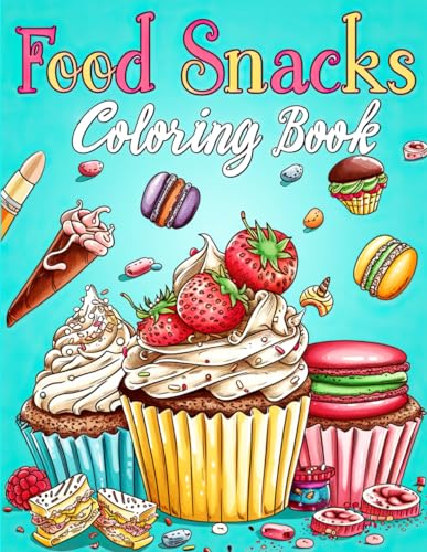 Food and Snacks Coloring Book: Dive into a world of bold lines and easy designs, where every page turns your cravings into a coloring adventure. From ... this book is your ticket to a delightfu