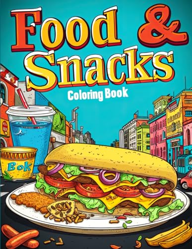 Food and Snacks Coloring Book: Unleash Your Creativity with Easy-to-Color, Appetizing Illustrations - From Street Food Delights to Gourmet Treats