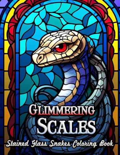 Glimmering Scales Stained Glass Snakes Coloring Book: Discover Inner Peace with Exquisite Serpent Stained Glass Designs – A Soothing Coloring Experience for Adult Minds