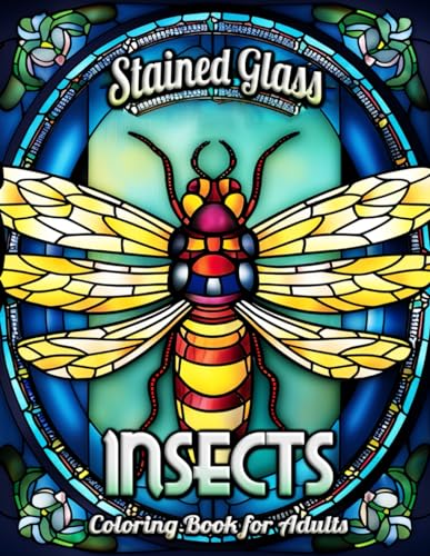 Insects Stained Glass Adult Coloring Book: A Serene Coloring Escape into the Glass-Tinted World of Insects - Detailed Patterns for Art Enthusiasts